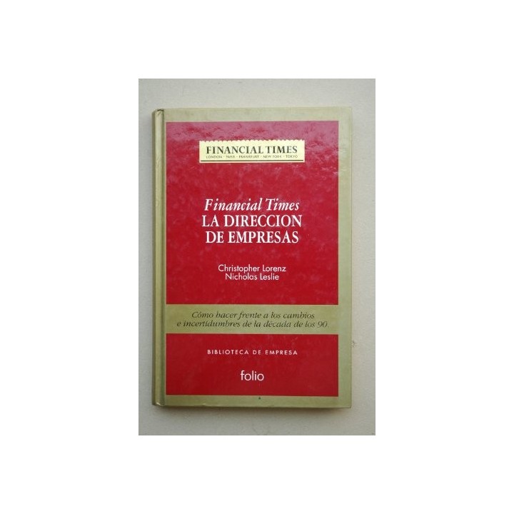 Financial Times. La dirección de empresas. Como hacer frente a los cambios e incertidumbres de la década de los 90.
